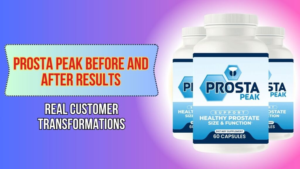 Prosta Peak Before and After Results – Real Customer Transformations