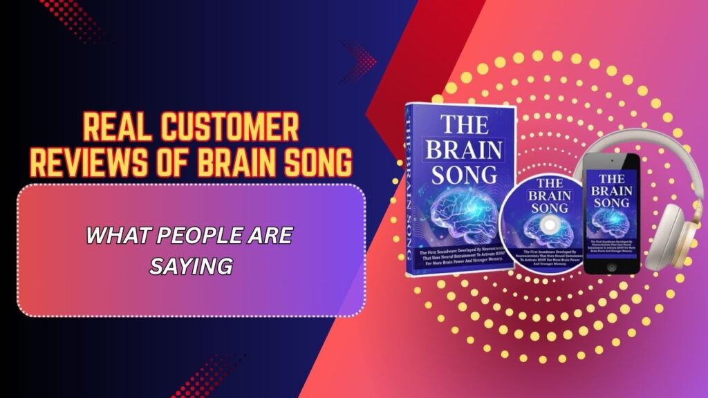 Real Customer Reviews of Brain Song – What People Are Saying