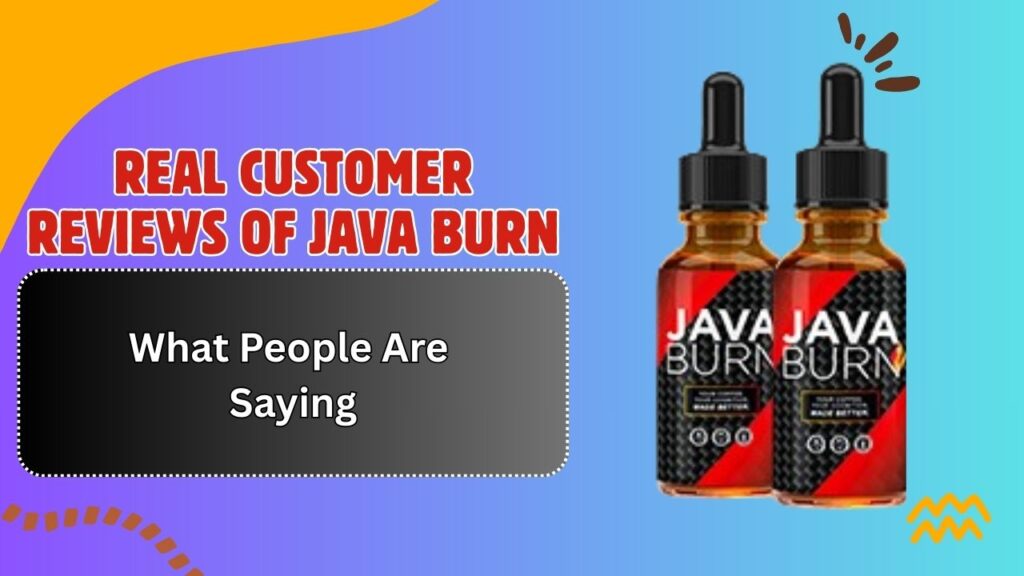 Real Customer Reviews of Java Burn – What People Are Saying
