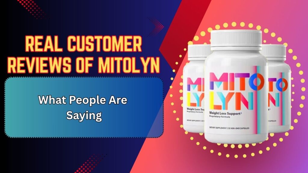 Real Customer Reviews of Mitolyn – What People Are Saying