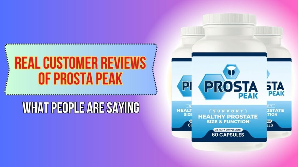 Real Customer Reviews of Prosta Peak – What People Are Saying