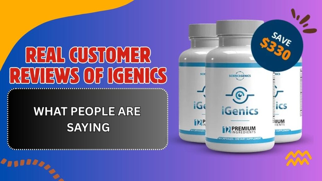 Real Customer Reviews of iGenics – What People Are Saying