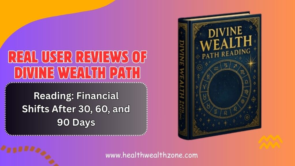 Real User Reviews of Divine Wealth Path Reading: Financial Shifts After 30, 60, and 90 Days