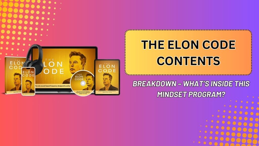 The Elon Code Contents Breakdown – What’s Inside This Mindset Program?