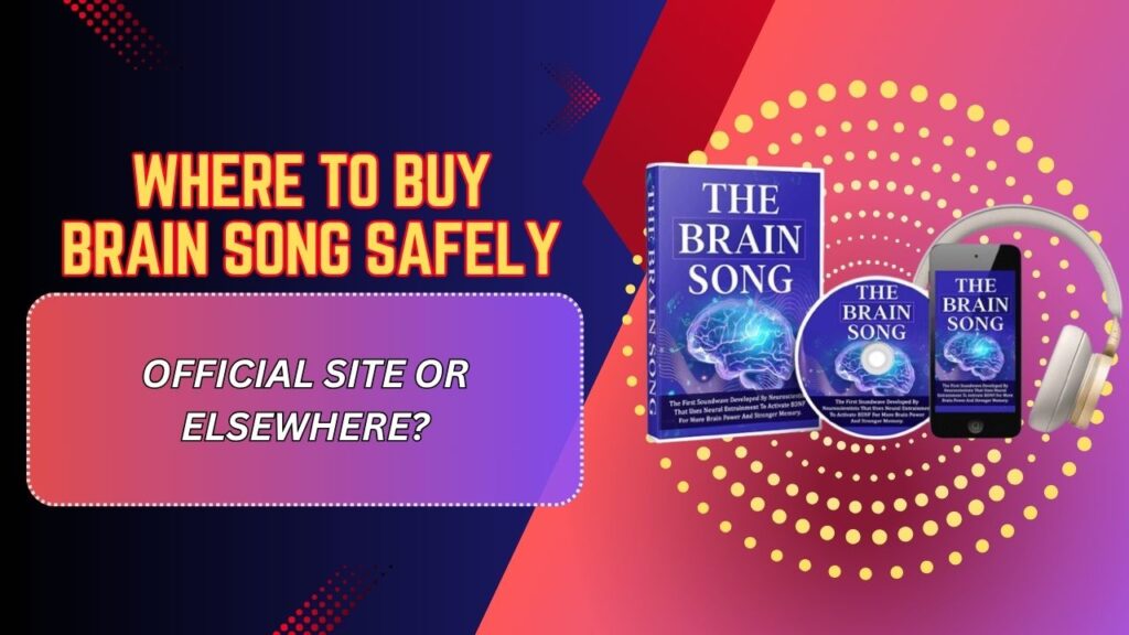 Where to Buy Brain Song Safely – Official Site or Elsewhere?