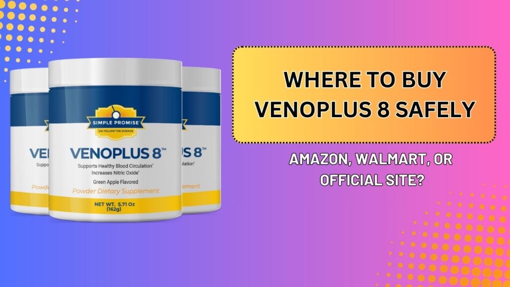 Where to Buy VenoPlus 8 Safely – Amazon, Walmart, or Official Site?