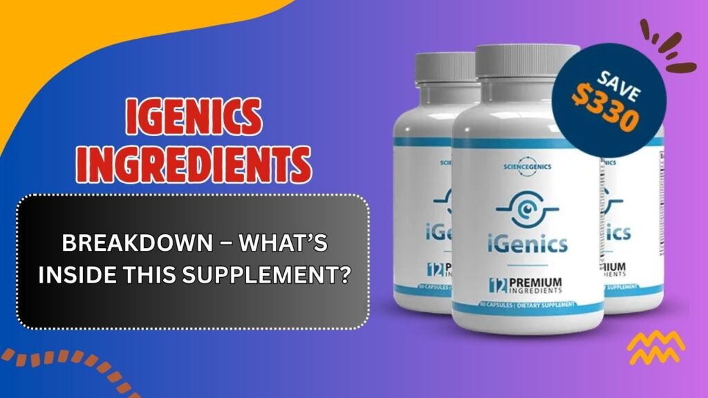 iGenics Ingredients Breakdown – What’s Inside This Supplement?