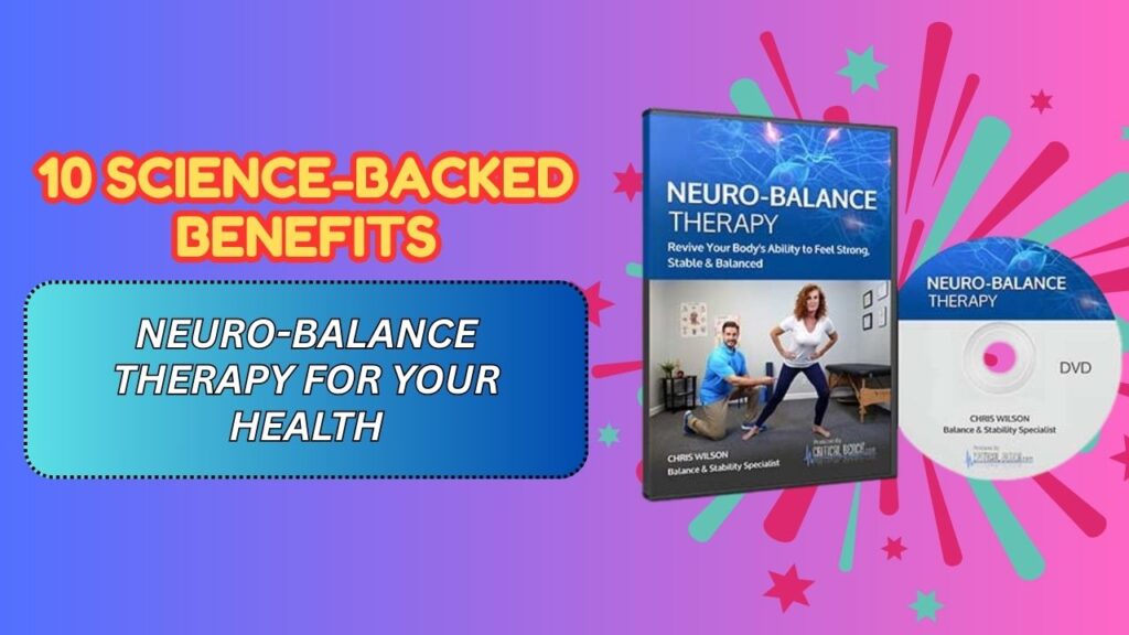 10 Science-Backed Benefits of Neuro-Balance Therapy for Your Health