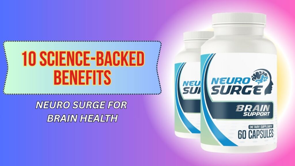 10 Science-Backed Benefits of Neuro Surge for Brain Health