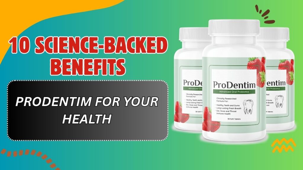 10 Science-Backed Benefits of ProDentim for Your Health