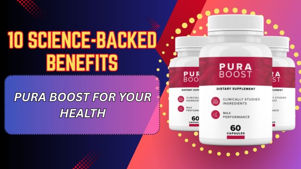 10 Science-Backed Benefits of Pura Boost for Your Health