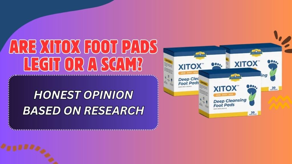 Are Xitox Foot Pads Legit or a Scam? – Honest Opinion Based on Research