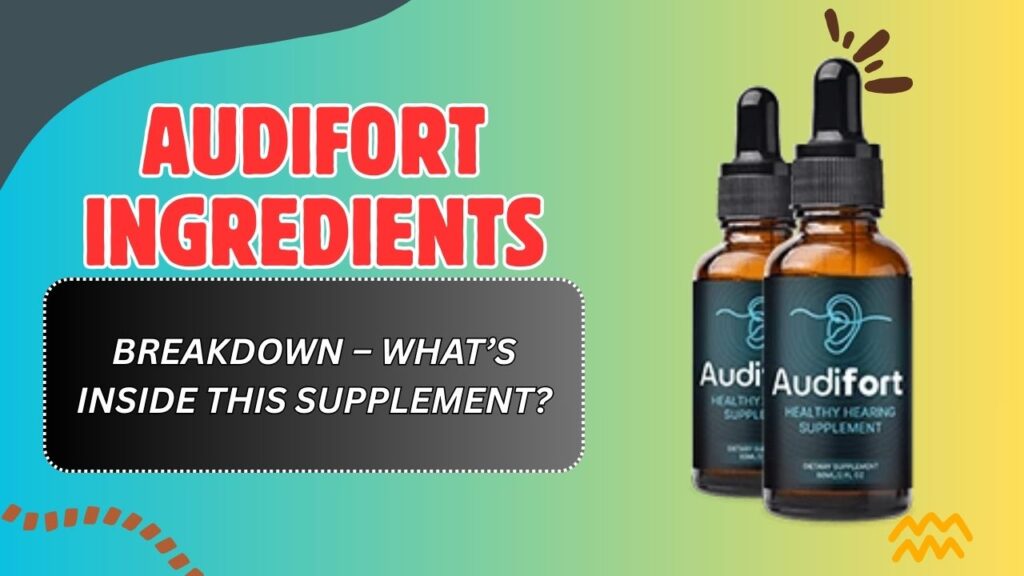 AudiFort Ingredients Breakdown – What’s Inside This Supplement?