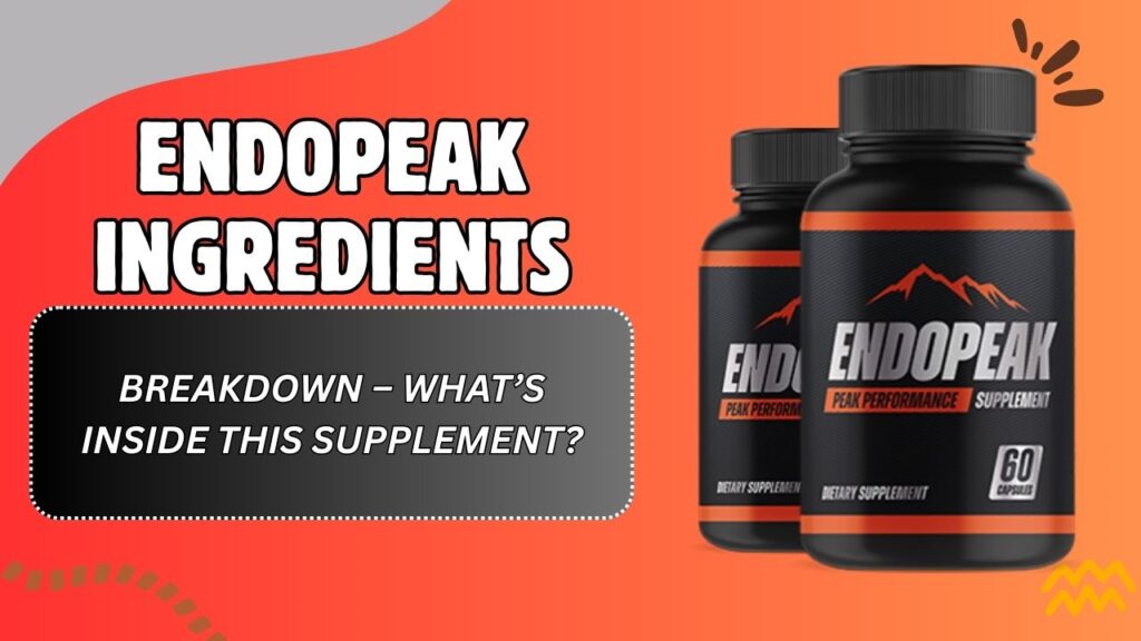 EndoPeak Ingredients Breakdown – What’s Inside This Supplement?