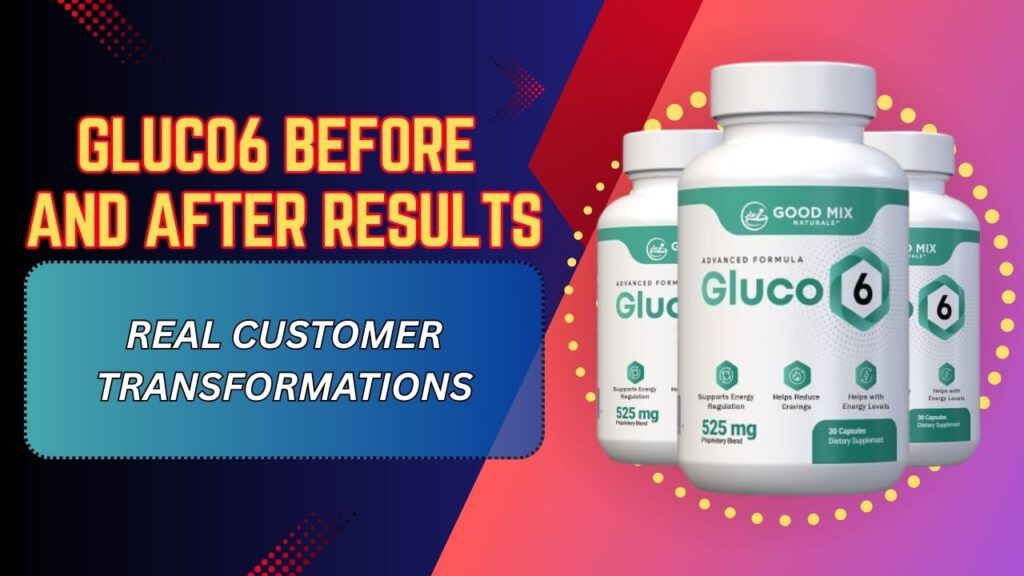 Gluco6 Before and After Results – Real Customer Transformations