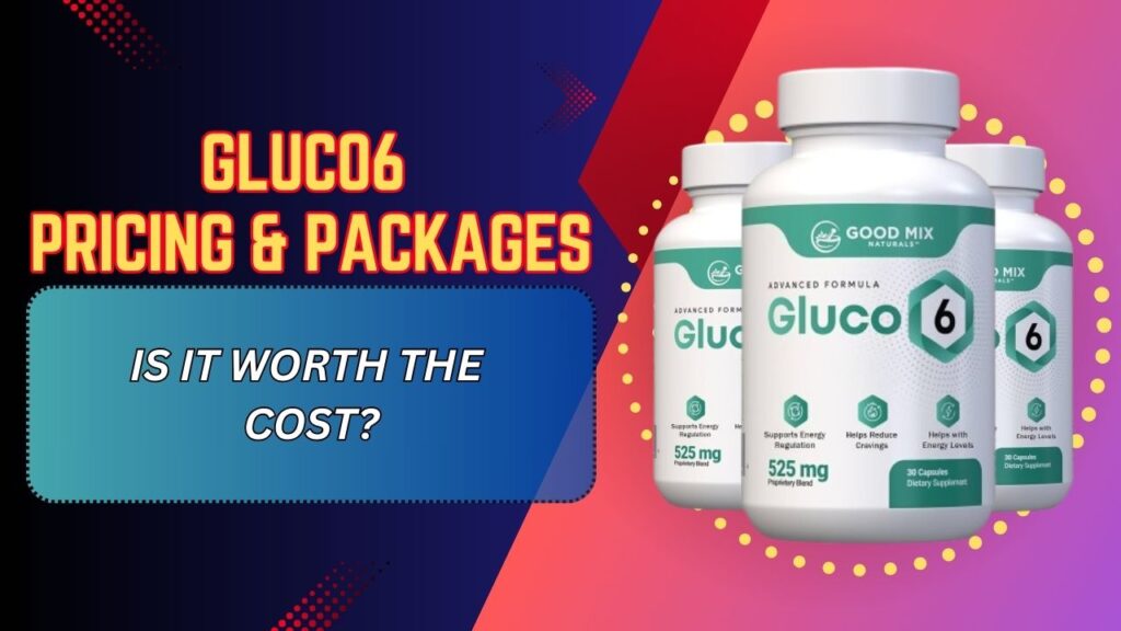 Gluco6 Pricing & Packages – Is It Worth the Cost?
