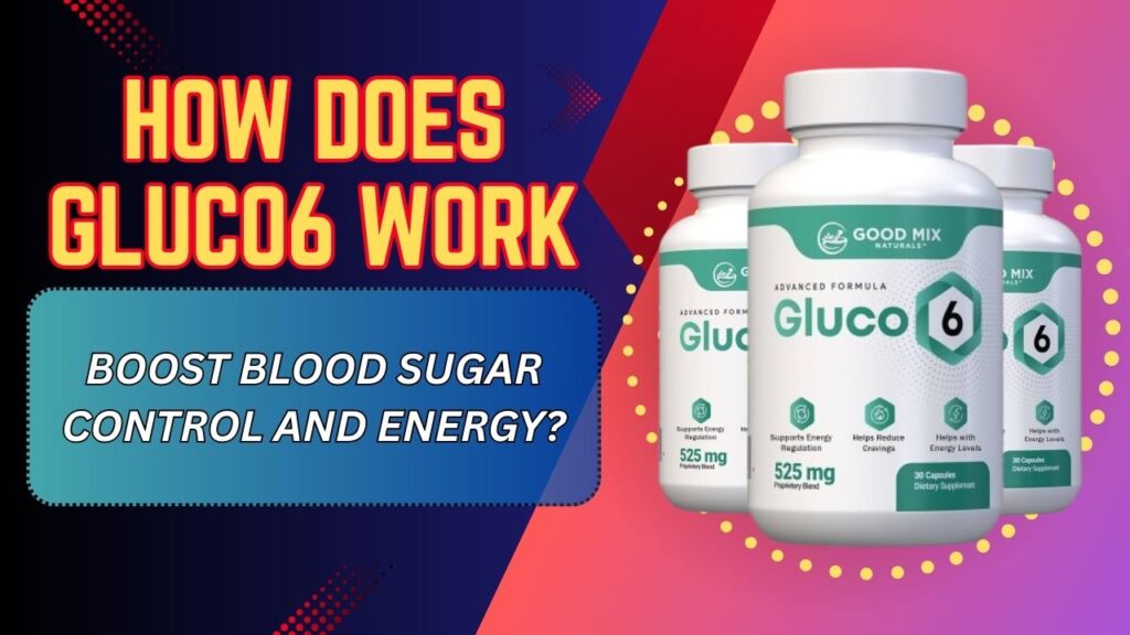 How Does Gluco6 Work to Boost Blood Sugar Control and Energy?
