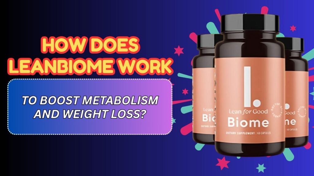 How Does LeanBiome Work to Boost Metabolism and Weight Loss?