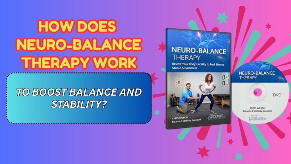 How Does Neuro-Balance Therapy Work to Boost Balance and Stability?
