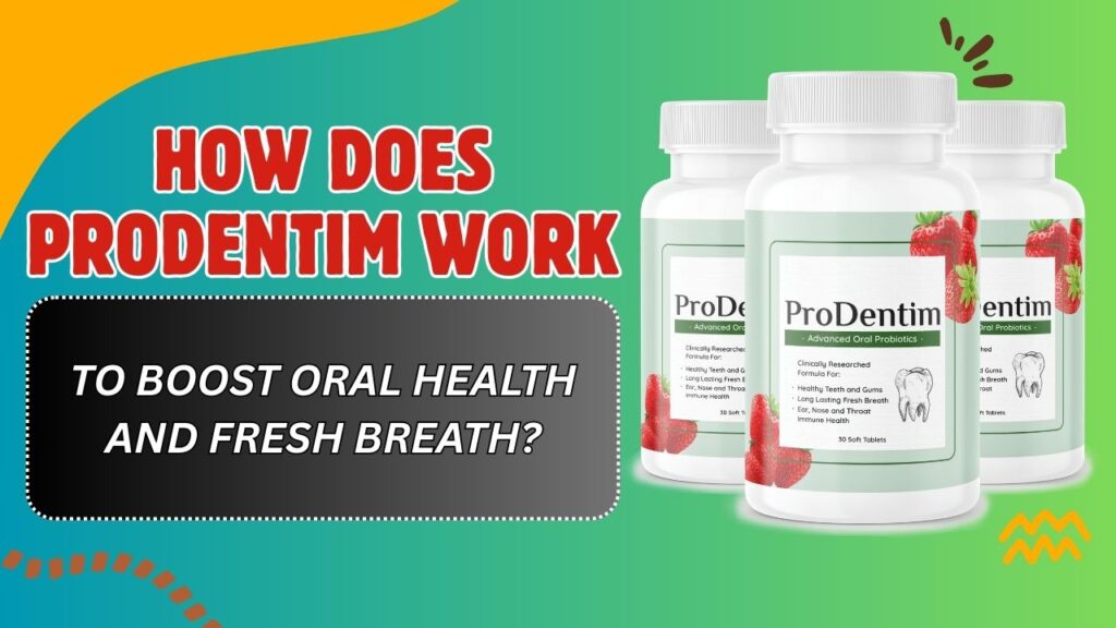 How Does ProDentim Work to Boost Oral Health and Fresh Breath?