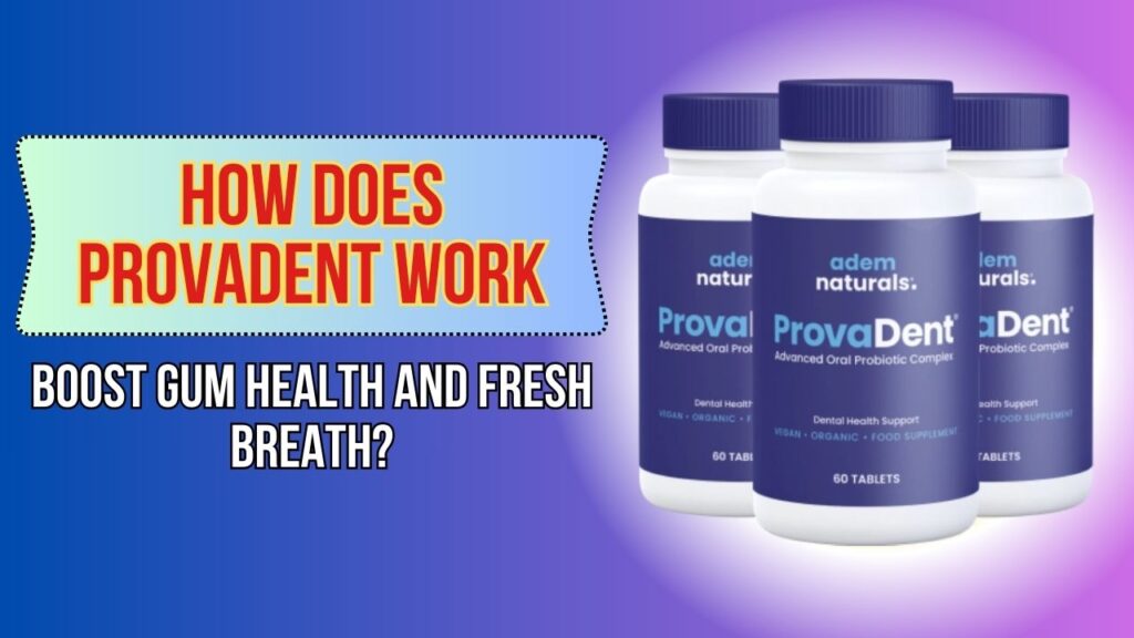 How Does ProvaDent Work to Boost Gum Health and Fresh Breath?