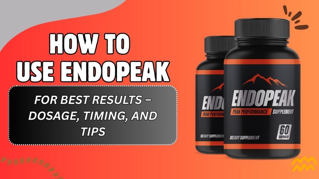 How to Use EndoPeak for Best Results – Dosage, Timing, and Tips