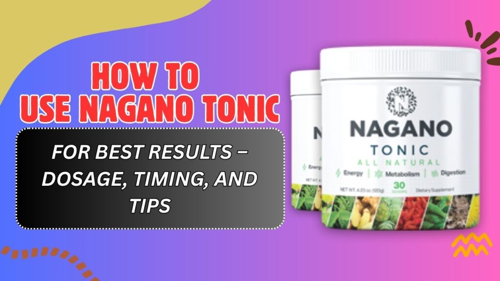 How to Use Nagano Tonic for Best Results – Dosage, Timing, and Tips