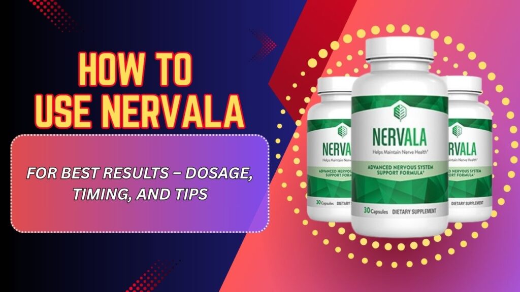 How to Use Nervala for Best Results – Dosage, Timing, and Tips (Mar 2026)