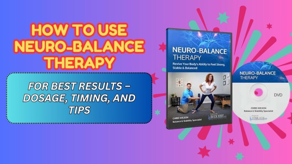 How to Use Neuro-Balance Therapy for Best Results – Dosage, Timing, and Tips