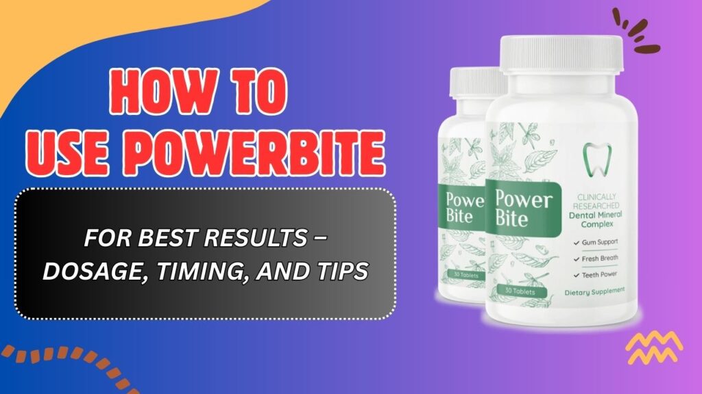 How to Use PowerBite for Best Results – Dosage, Timing, and Tips