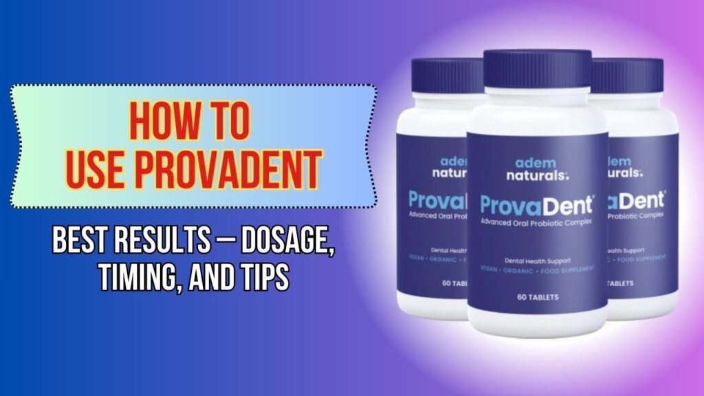 How to Use ProvaDent for Best Results – Dosage, Timing, and Tips