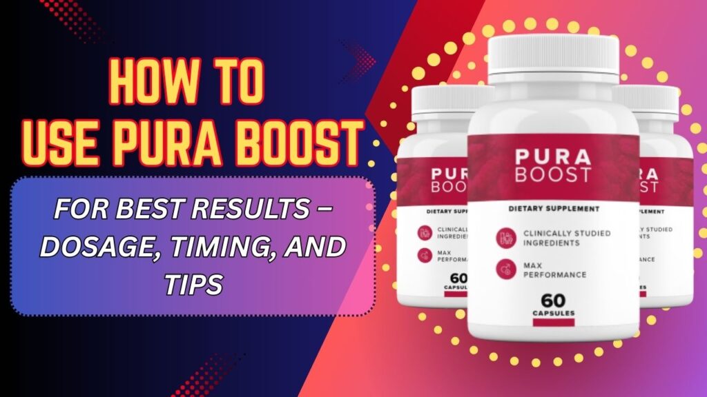 How to Use Pura Boost for Best Results – Dosage, Timing, and Tips