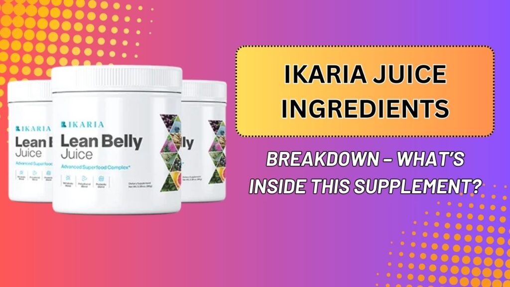 Ikaria Juice Ingredients Breakdown – What’s Inside This Supplement? (Mar 2026)