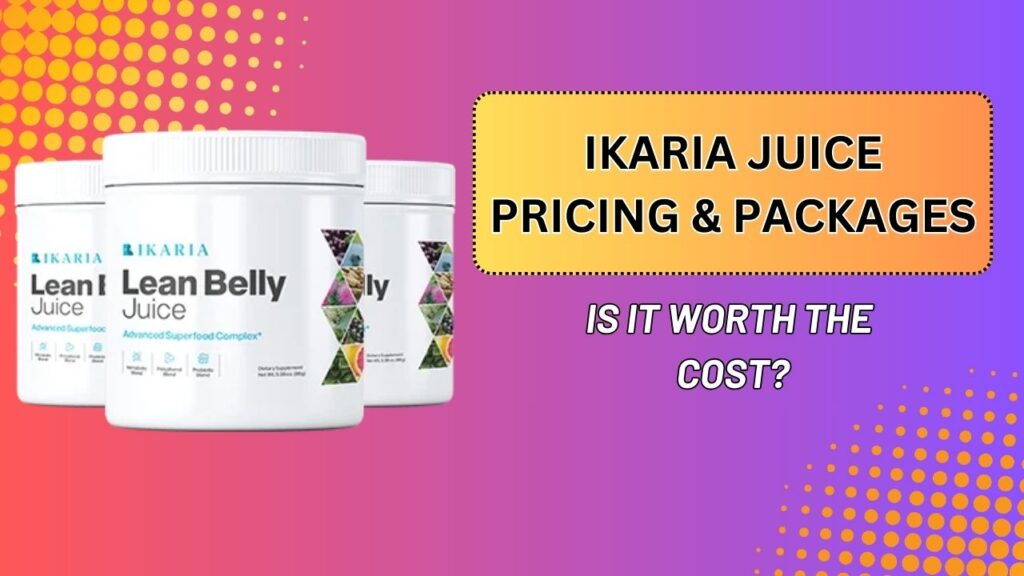 Ikaria Juice Pricing & Packages – Is It Worth the Cost? (Mar 2026)