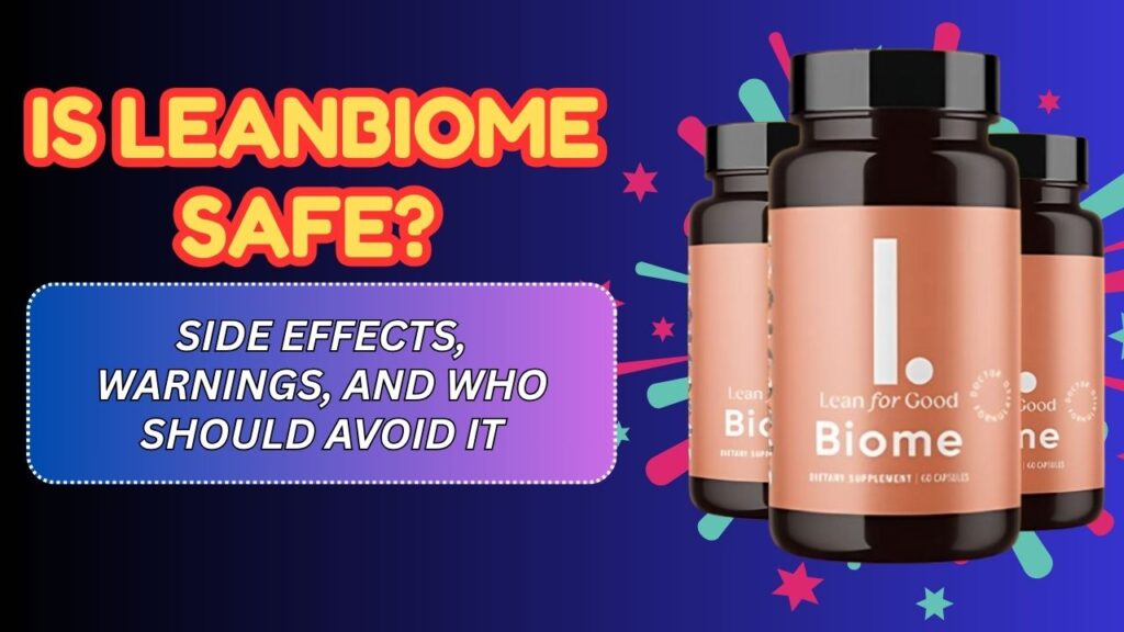 Is LeanBiome Safe? – Side Effects, Warnings, and Who Should Avoid It
