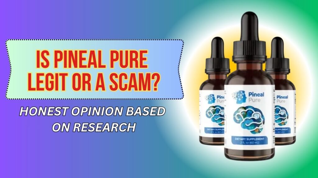 Is Pineal Pure Legit or a Scam? – Honest Opinion Based on Research