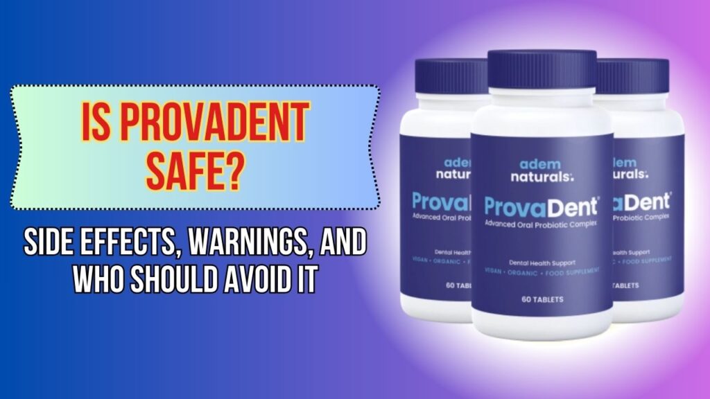 Is ProvaDent Safe? – Side Effects, Warnings, and Who Should Avoid It