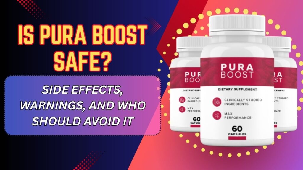 Is Pura Boost Safe? – Side Effects, Warnings, and Who Should Avoid It
