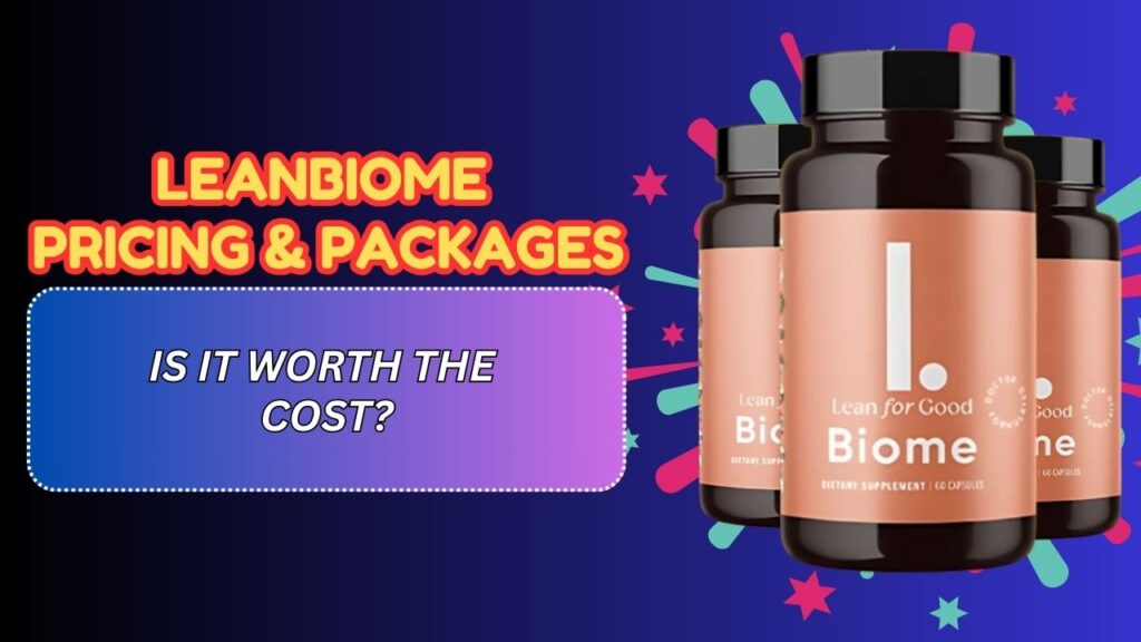 LeanBiome Pricing & Packages – Is It Worth the Cost?