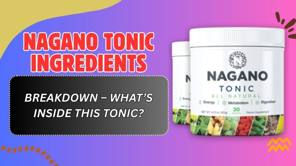 Nagano Tonic Ingredients Breakdown – What’s Inside This Tonic?