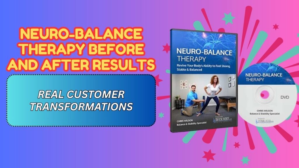 Neuro-Balance Therapy Before and After Results – Real Customer Transformations