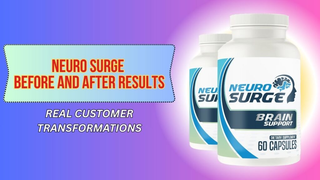 Neuro Surge Before and After Results – Real Customer Transformations