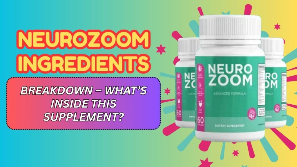 NeuroZoom Ingredients Breakdown – What’s Inside This Supplement?