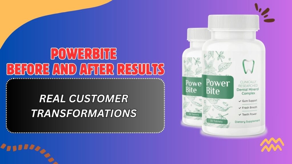 PowerBite Before and After Results – Real Customer Transformations