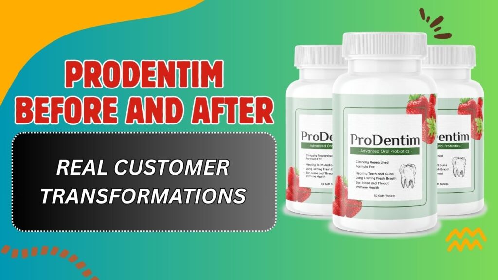 ProDentim Before and After Results – Real Customer Transformations