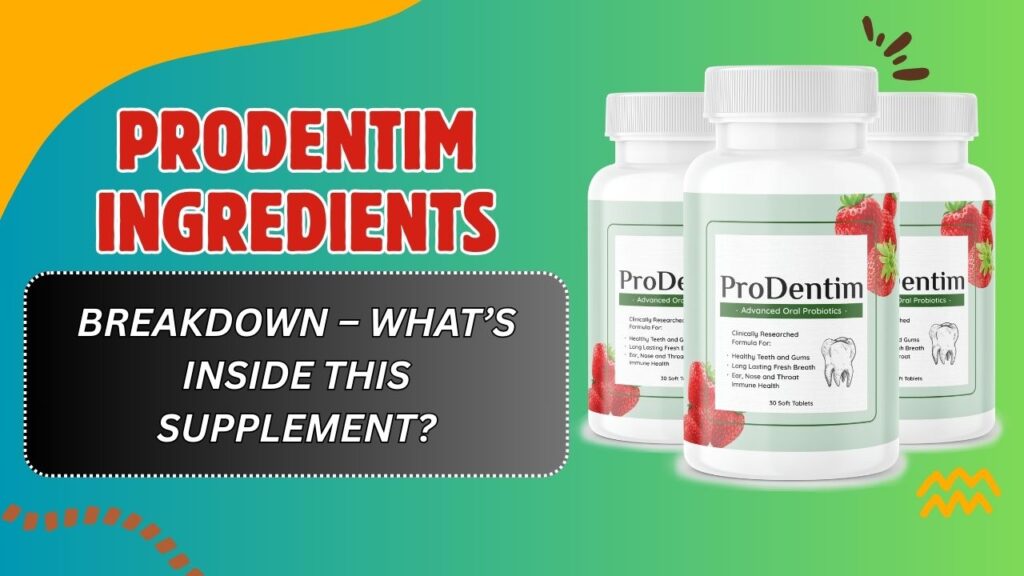 ProDentim Ingredients Breakdown – What’s Inside This Supplement?