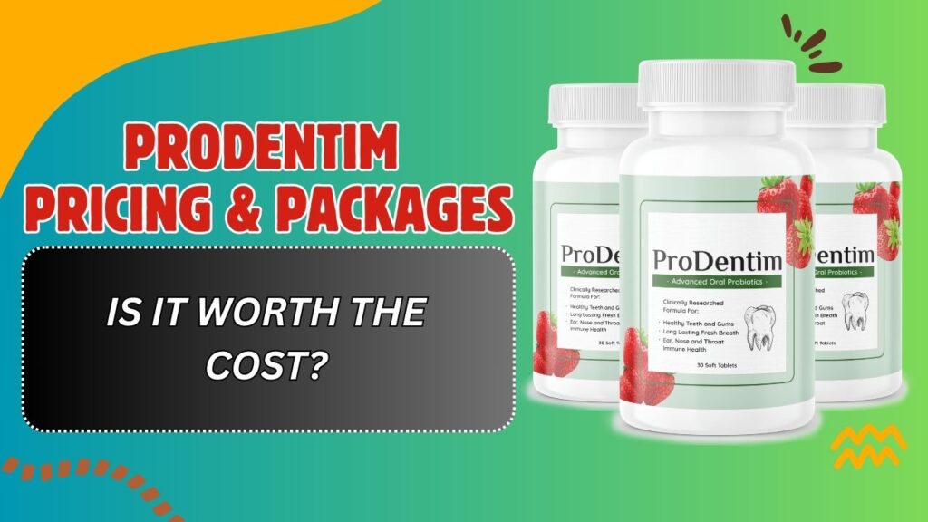 ProDentim Pricing & Packages – Is It Worth the Cost?