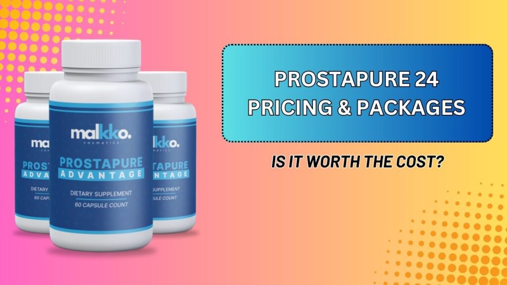 ProstaPure 24 Pricing & Packages – Is It Worth the Cost?