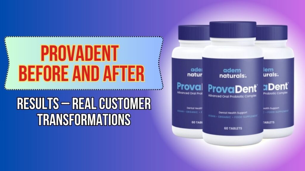 ProvaDent Before and After Results – Real Customer Transformations