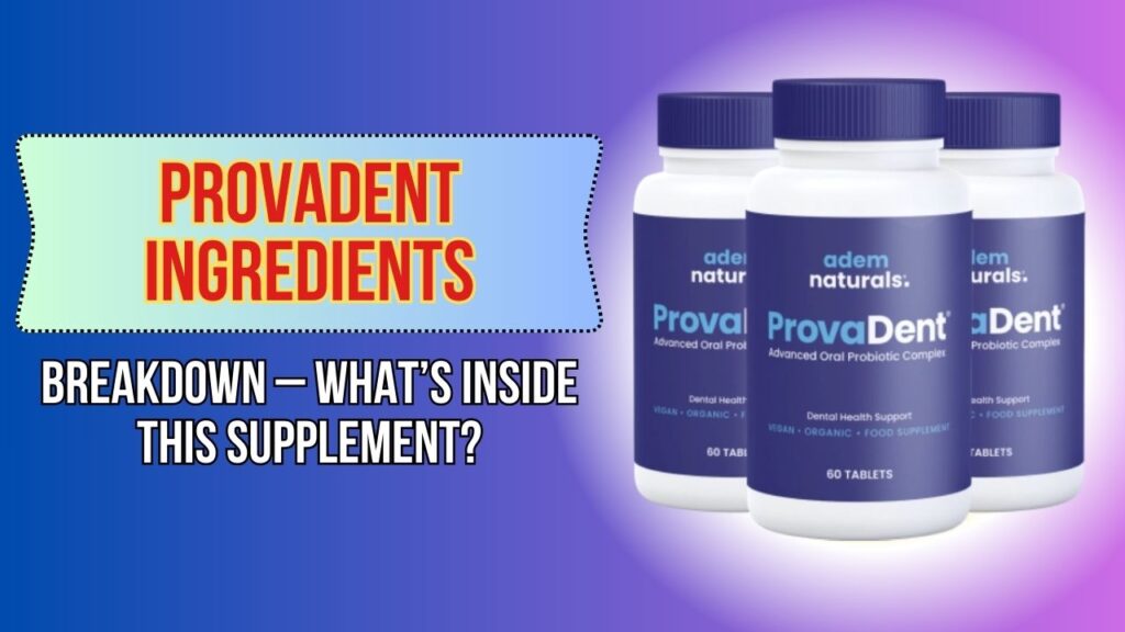 ProvaDent Ingredients Breakdown – What’s Inside This Supplement?